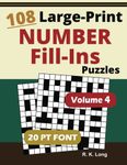 Large Print Number Fill-Ins, Volume 4: 108 Number Fill-In Puzzles in Large 20-point Font, Great for All Ages