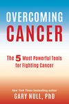 Overcoming Cancer: The 5 Most Powerful Tools for Fighting Cancer