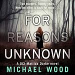 For Reasons Unknown: DCI Matilda Darke, Book 1