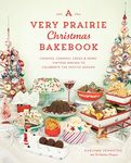 Very Prairie Christmas Bakebook, A: Cookies, Candies, Cakes & More: Vintage Baking to Celebrate the Festive Season