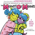 The Meanest of Meanies: A Book About Love