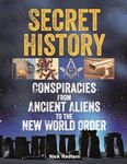 Secret History: Conspiracies from Ancient Aliens to the New World Order