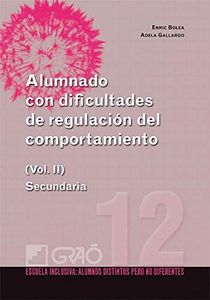 Alumnado con dificultades de regulación del comportamiento: Secundaria (Vol. II): 012 (Escuela Inclusiva)