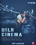 DSLR Cinema: Crafting the Film Look with Large Sensor Video Cameras