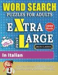 WORD SEARCH PUZZLES EXTRA LARGE PRINT FOR ADULTS #IN ITALIAN - VOL.2 - Delta Classics - The LARGEST PRINT WordSearch Game for Adults & Seniors - Find 2000 Cleverly Hidden Words - Have Fun with 100 Jumbo Puzzles (Activity Book)