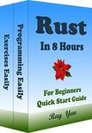 Rust: Rust Programming, In 8 Hours, For Beginners, Learn Coding Fast: Rust Language, Crash Course Textbook & Exercises (Cookbooks in 8 Hours 15)