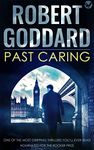 PAST CARING one of the most gripping thrillers you’ll ever read