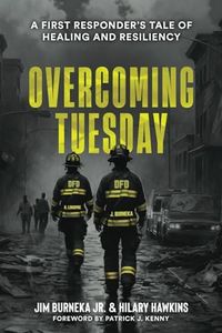 Overcoming Tuesday: A First Responder's Tale of Healing And Resiliency