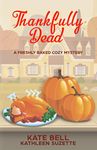 Thankfully Dead: A Freshly Baked Cozy Mystery, book 3