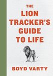 The Lion Tracker's Guide to Life