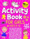 Activity Book For Girls Ages 8-12: 90 Fun and Fabulous Activities, Puzzles, and Games for Amazing Girls: Fashion Coloring, Drawing, Mazes, Crosswords, Math Challenges, Word Searches, and More!