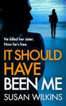 It Should Have Been Me: He killed her sister. Now he's free. A sensational psychological thriller (The Detective Jo Boden Case Files Book 1)