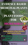 Evidence-Based Medicinal Plants & Plant Foods For High Energy: Herbal Medicine & Plant Remedies Backed By Science: Anti-Inflammatory Brain Energy Diet, Goodbye Fatique & Feeling Tired