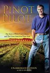 Pinot Pilot, Unabridged Edition: The Story of Brice Cutrer Jones and The Great American Pinot Noir