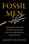 Fossil Men: The Quest for the Oldest Skeleton and the Origins of Humankind