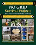 NO GRID Survival Projects:How to Produce Everything You Need on Your Property