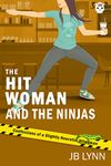 The Hitwoman and the Ninjas: A Comical Crime Caper -- Book 35 in the Confessions of a Slightly Neurotic Hitwoman series