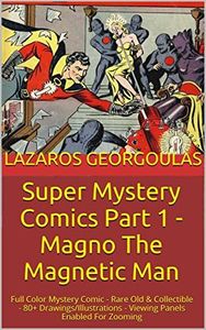 Super Mystery Comics Part 1 - Magno The Magnetic Man: Full Color Mystery Comic - Rare Old & Collectible - 80+ Drawings/Illustrations - Viewing Panels Enabled For Zooming