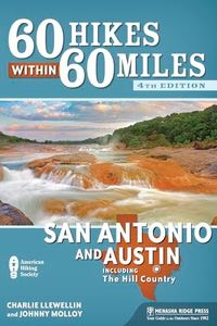 60 Hikes Within 60 Miles: San Antonio and Austin: Including the Hill Country