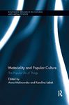 Materiality and Popular Culture: The Popular Life of Things (Routledge Research in Cultural and Media Studies)