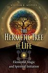 The Hermetic Tree of Life: Elemental Magic and Spiritual Initiation