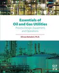 Essentials of Oil and Gas Utilities: Process Design, Equipment, and Operations