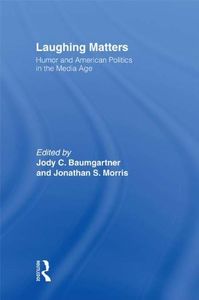 Laughing Matters: Humor and American Politics in the Media Age (English Edition)