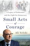 Small Acts of Courage: A Legacy of Endurance and the Fight for Democracy