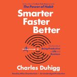 Smarter Faster Better: The Secrets of Being Productive in Life and Business