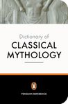 The Penguin Dictionary of Classical Mythology (Penguin Dictionary)