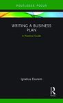 Writing a Business Plan: A Practical Guide (Routledge Focus on Business and Management)