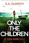 Only the Children: A completely gripping Irish crime novel with a heart-stopping twist (Detective Tessa Burns Book 2)