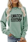 DUDIHOHX Humor Women's Sweatshirts I Match Energy So You Decide How We Gon Act Retro Printed Pullovers Daily Casual Top