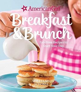 American Girl: Breakfast & Brunch: Fabulous Recipes to Start Your Day (American Girl (Williams Sonoma))