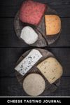 Cheese Tasting Journal: Keep Track Of Your Thoughts On All The Different Cheeses You Have Tried - The Perfect Gift For Affineur Or Fromager