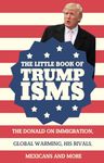 The Little Book of Trumpisms: The Donald on immigration, global warming, his rivals, Mexicans and more