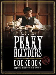 Peaky Blinders Cookbook: 50 Recipes selected by The Shelby Company Ltd