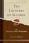 Ten Lectures on Alcohol (Classic Re