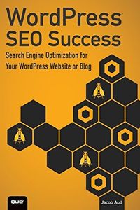 WordPress SEO Success: Search Engine Optimization for Your WordPress Website or Blog: Search Engine Optimization for Your WordPress Website or Blog