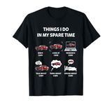 Things I Do In My Spare Time Funny Car Graphic Mens & Womens T-Shirt