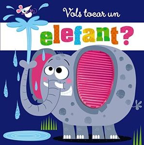 Vols tocar un elefant? (Catalá - A PARTIR DE 0 ANYS - PROJECTE DE 0 A 3 ANYS - Llibres manipulatius)
