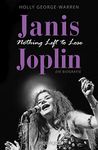 Janis Joplin. Nothing Left to Lose: Die Biografie (German Edition)