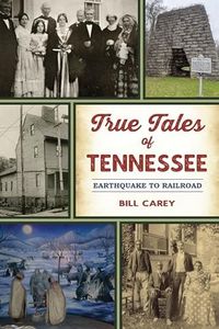 True Tales of Tennessee: Earthquake to Railroad (American Chronicles)