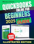 QUICKBOOKS ONLINE FOR BEGINNERS: Revolutionize Your Small Business - The Ultimate Step-by-Step Guide to Mastering Bookkeeping and Amplifying Financial Success in the Most Simple and Effective Way