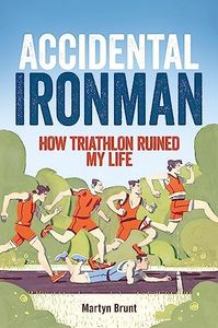 Accidental Ironman: How Triathlon Ruined My Life