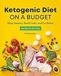 Ketogenic Diet on a Budget: Shop Smarter, Batch Cook, and Eat Better