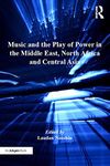 Music and the Play of Power in the Middle East, North Africa and Central Asia (ISSN)