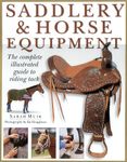 Saddlery and Horse Equipment: The Complete Illustrated Guide to Riding Tack and Clothing