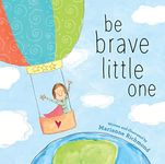 Be Brave Little One: An Inspiring B