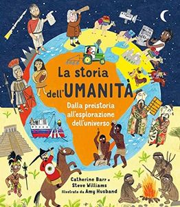 La storia dell'umanità. Dalla preistoria all'esplorazione dell'universo. Ediz. a colori